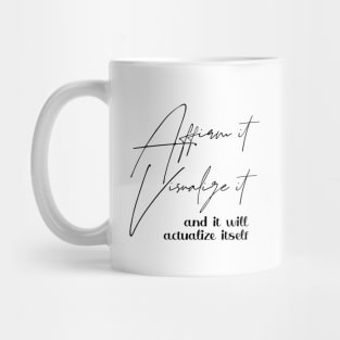 Affirm it, visualize it, and it will actualize itself | Affirm prosperous life Mug